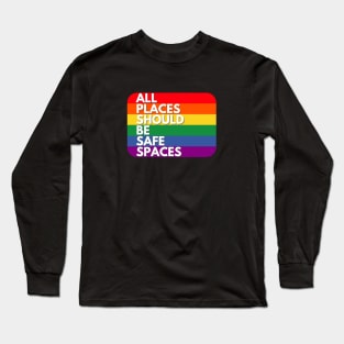 All places should be safe spaces Long Sleeve T-Shirt